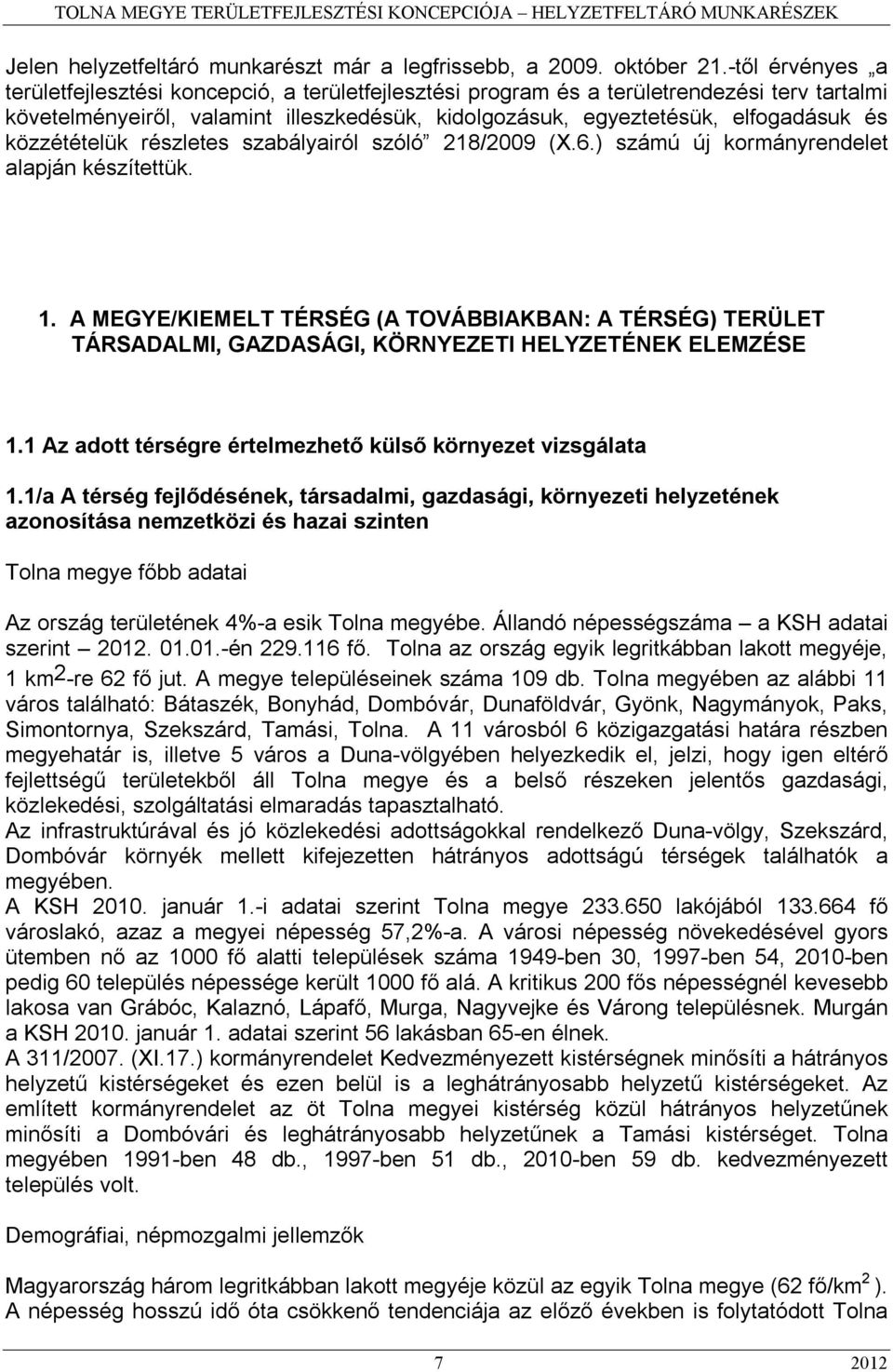 közzétételük részletes szabályairól szóló 218/2009 (X.6.) számú új kormányrendelet alapján készítettük. 1.