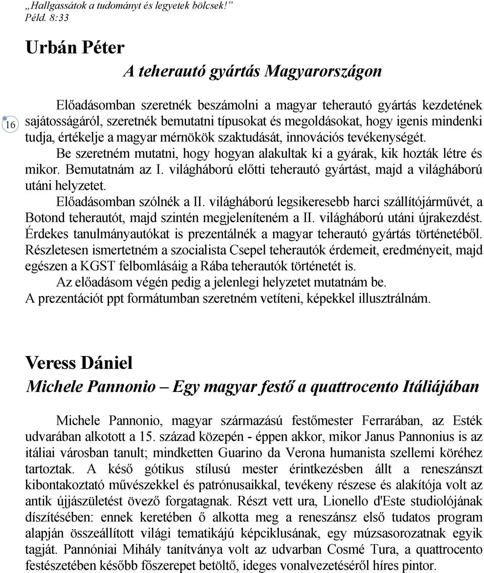 világháború előtti teherautó gyártást, majd a világháború utáni helyzetet. Előadásomban szólnék a II.