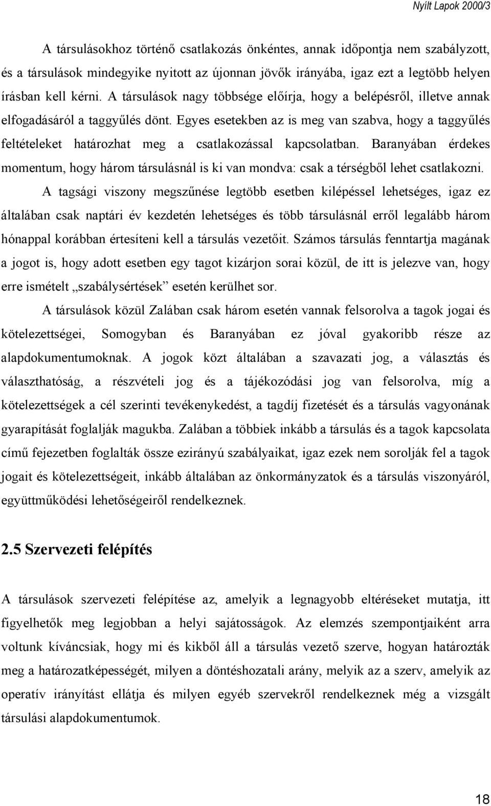 Egyes esetekben az is meg van szabva, hogy a taggyűlés feltételeket határozhat meg a csatlakozással kapcsolatban.