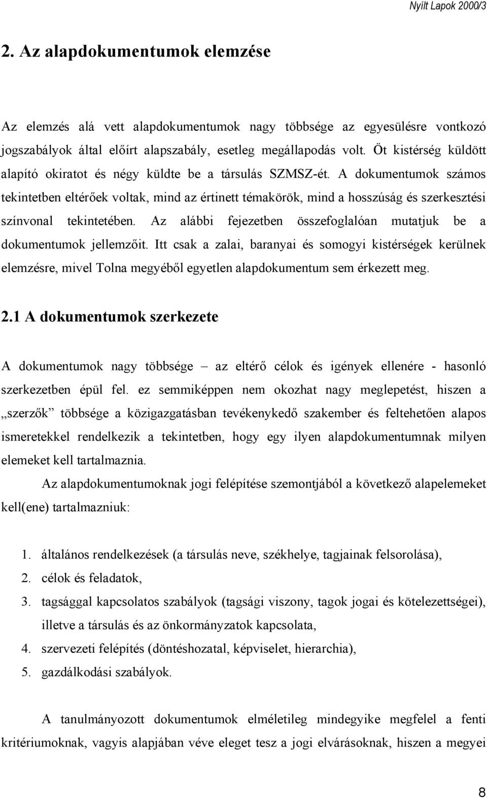 A dokumentumok számos tekintetben eltérőek voltak, mind az értinett témakörök, mind a hosszúság és szerkesztési színvonal tekintetében.