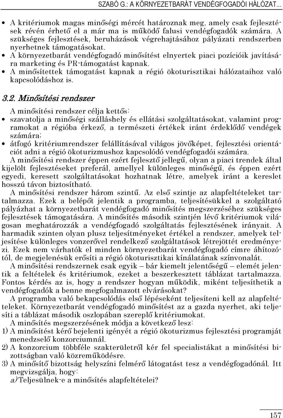 A környezetbarát vendégfogadó minısítést elnyertek piaci pozícióik javítására marketing és PR-támogatást kapnak.