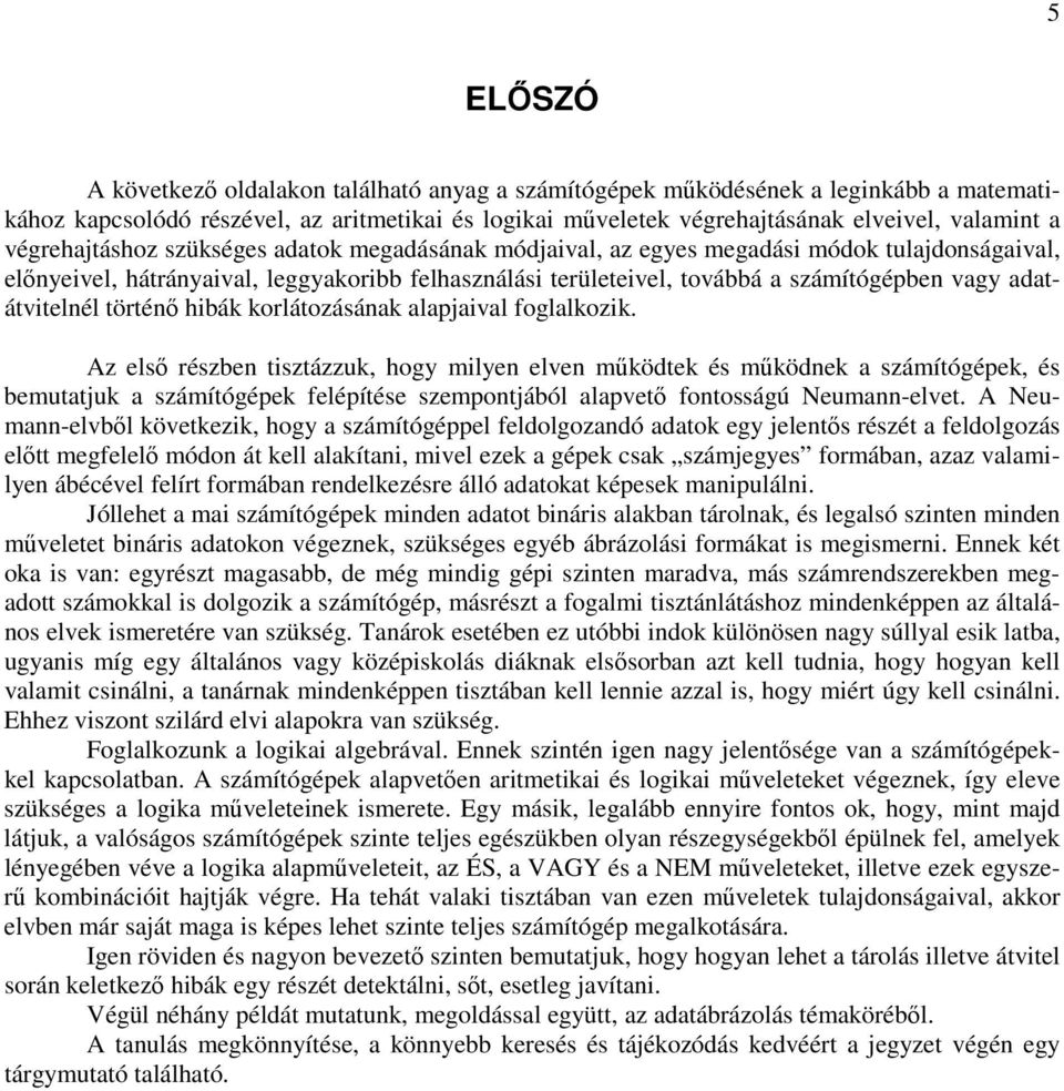 Az elsı észbe tsztázzu, hogy mlye ele mőödte és mőöde a számítógépe, és bemutatju a számítógépe felépítése szempotjából alapetı fotosságú Neuma-elet.