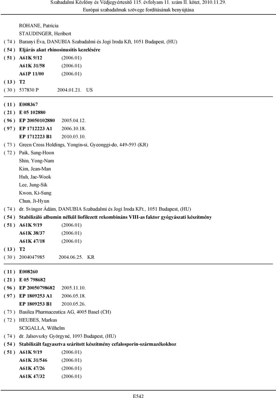 10. ( 73 ) Green Cross Holdings, Yongin-si, Gyeonggi-do, 449-593 (KR) ( 72 ) Paik, Sang-Hoon Shin, Yong-Nam Kim, Jean-Man Huh, Jae-Wook Lee, Jung-Sik Kwon, Ki-Sung Chun, Ji-Hyun ( 74 ) dr.