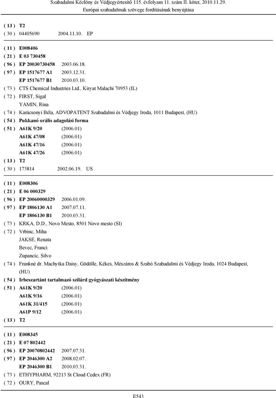 (2006.01) A61K 47/08 (2006.01) A61K 47/16 (2006.01) A61K 47/26 (2006.01) ( 30 ) 173814 2002.06.19. US ( 11 ) E008306 ( 21 ) E 06 000329 ( 96 ) EP 20060000329 2006.01.09. ( 97 ) EP 1806130 A1 2007.07.11. EP 1806130 B1 2010.