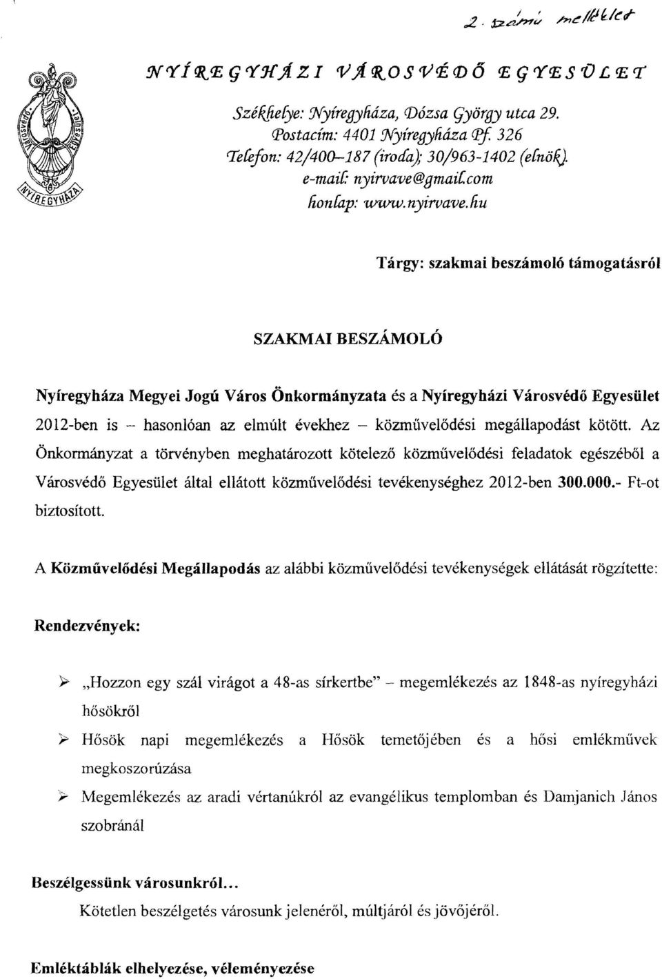 hu Tárgy: szakmai beszámoló támogatásról SZA~AIBESZ~OLÓ Nyíregyháza Megyei Jogú Város Önkormányzata és a Nyíregyházi Városvédő Egyesület 2012-ben is - hasonlóan az elmúlt évekhez - közművelődési