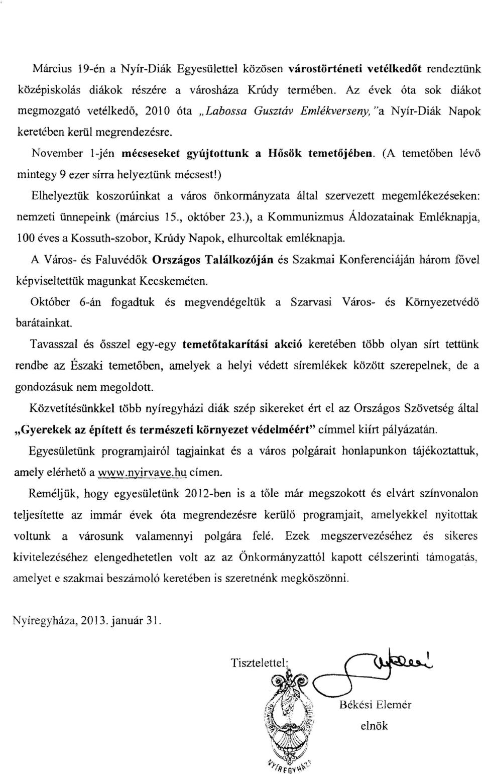 (A temetőben lévő mintegy 9 ezer sírra helyeztünk mécsest!) ElhelyeztUk koszorúinkat a város önkormányzata által szervezett megemlékezéseken: nemzeti ünnepeink (március 15., október 23.