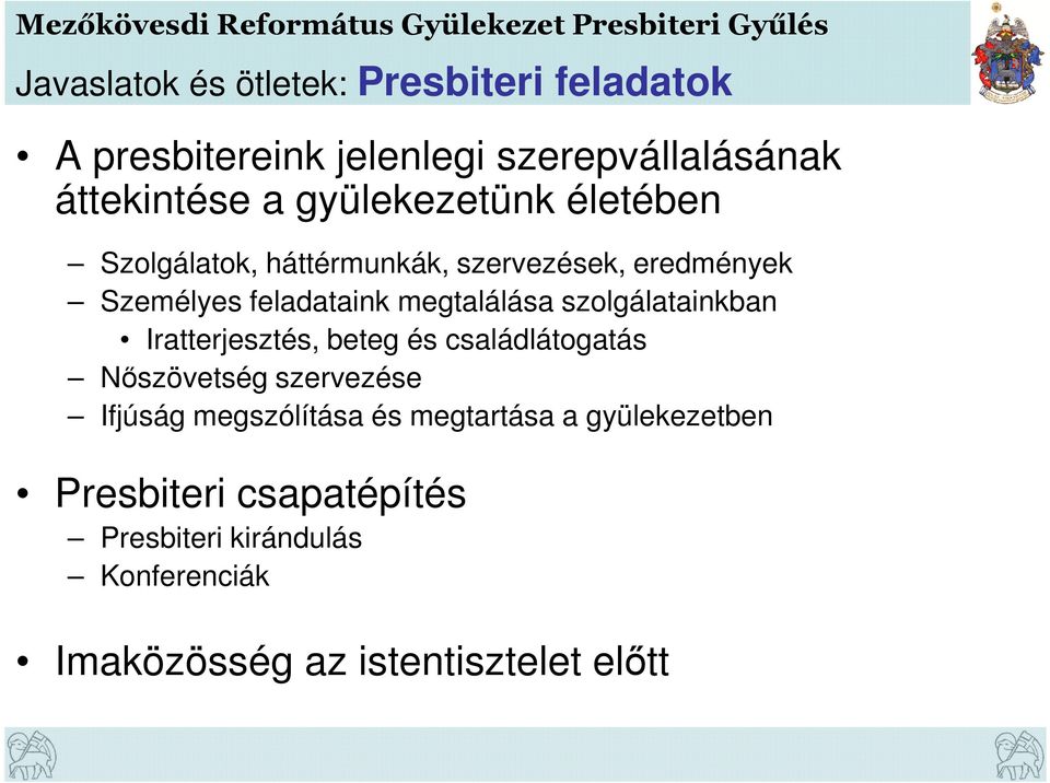 szolgálatainkban Iratterjesztés, beteg és családlátogatás Nőszövetség szervezése Ifjúság megszólítása és