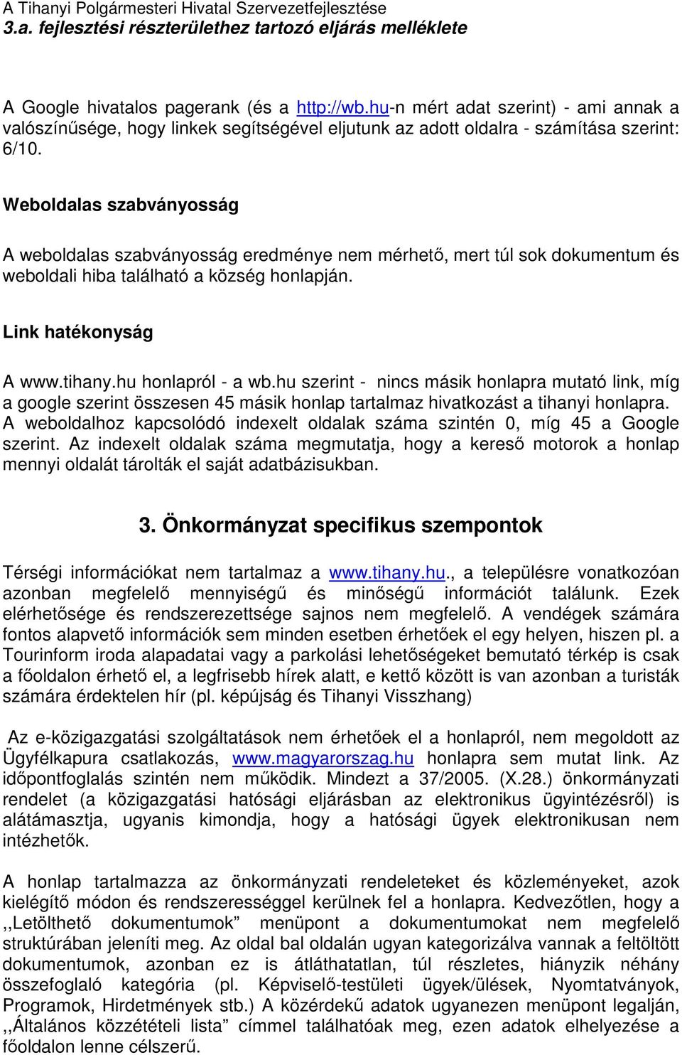 hu szerint - nincs másik honlapra mutató link, míg a google szerint összesen 45 másik honlap tartalmaz hivatkozást a tihanyi honlapra.