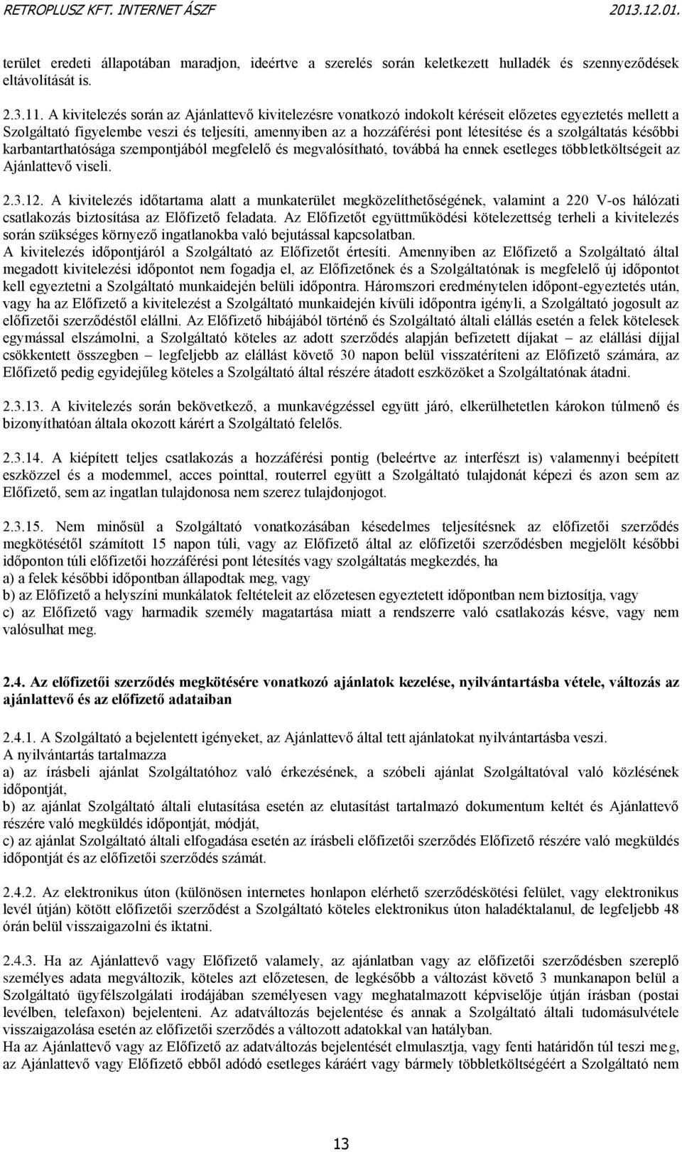 szolgáltatás későbbi karbantarthatósága szempontjából megfelelő és megvalósítható, továbbá ha ennek esetleges többletköltségeit az Ajánlattevő viseli. 2.3.12.