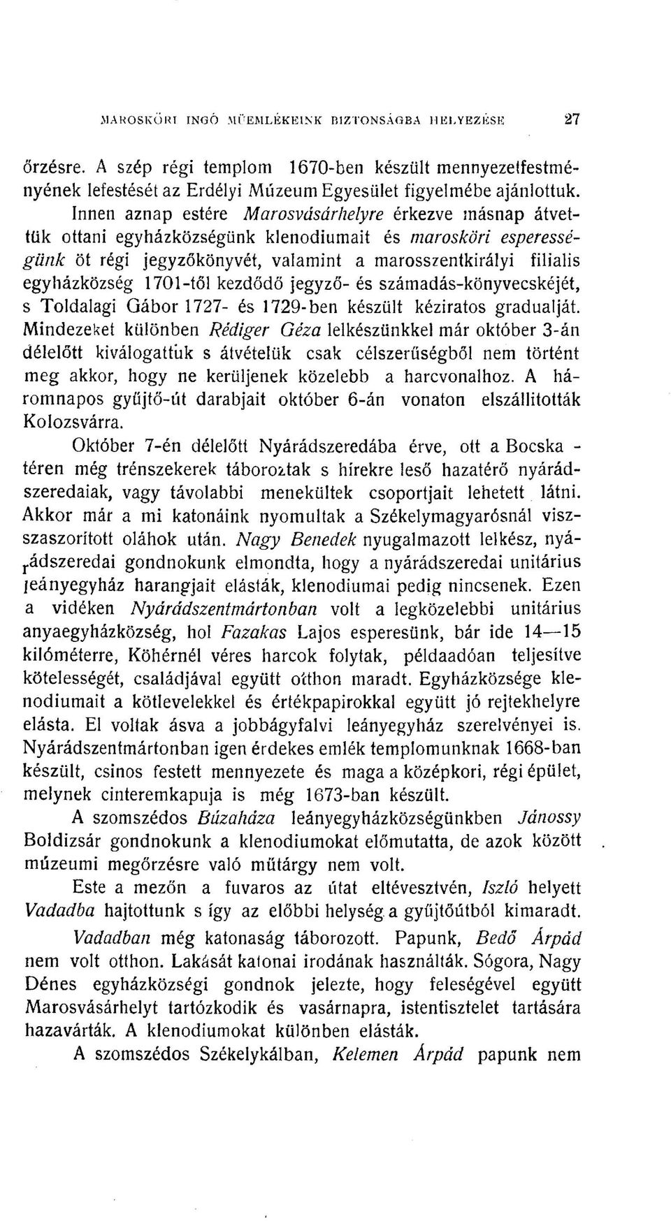 1701-től kezdődő jegyző- és számadás-könyvecskéjét, s Toldalagi Gábor 1727- és 1729-ben készült kéziratos gradualját.