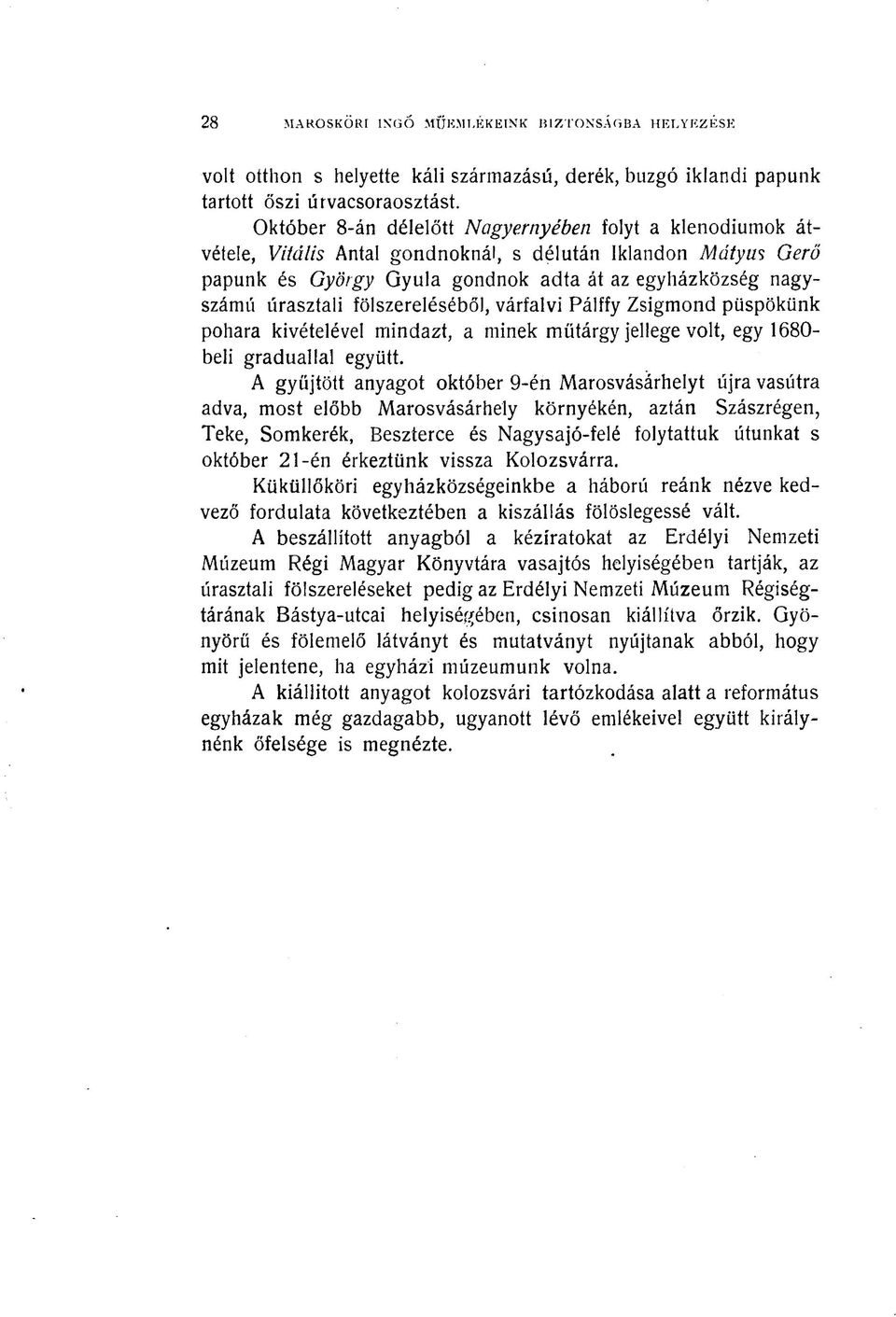 fölszereléséből, várfalvi Pálffy Zsigmond püspökünk pohara kivételével mindazt, a minek műtárgy jellege volt, egy 1680- beii graduallal együtt.