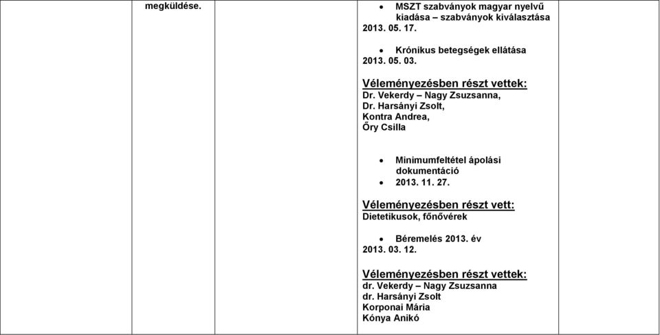 Harsányi Zsolt, Kontra Andrea, Őry Csilla Minimumfeltétel ápolási dokumentáció 2013. 11. 27.