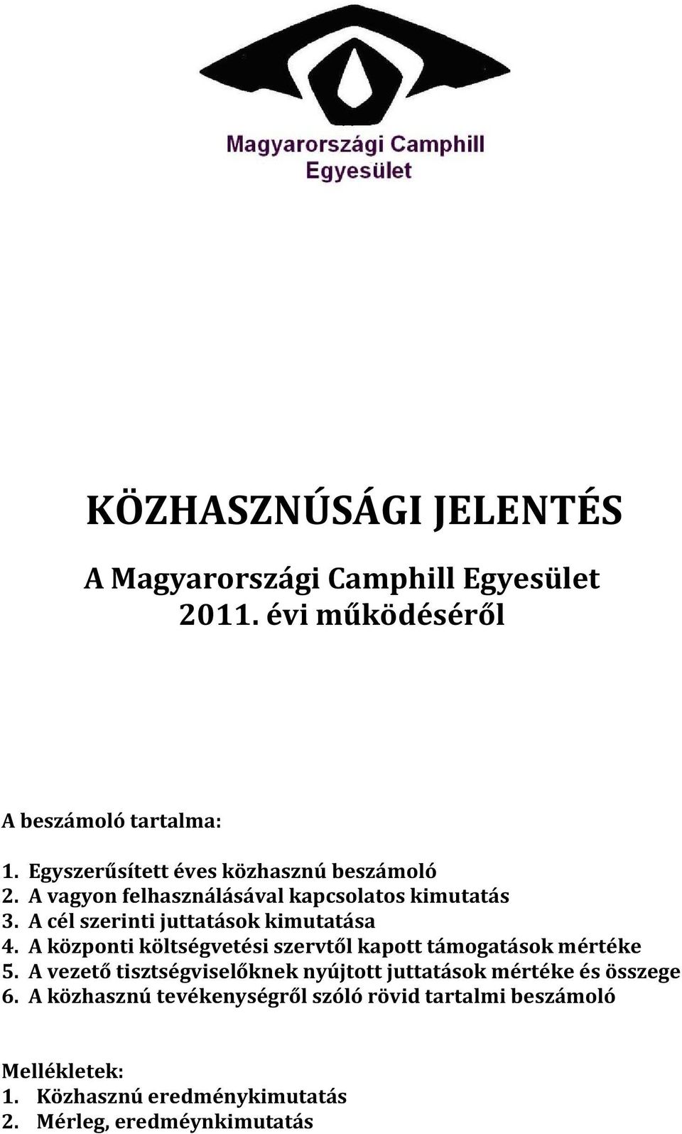 A cél szerinti juttatások kimutatása 4. A központi költségvetési szervtől kapott támogatások mértéke 5.