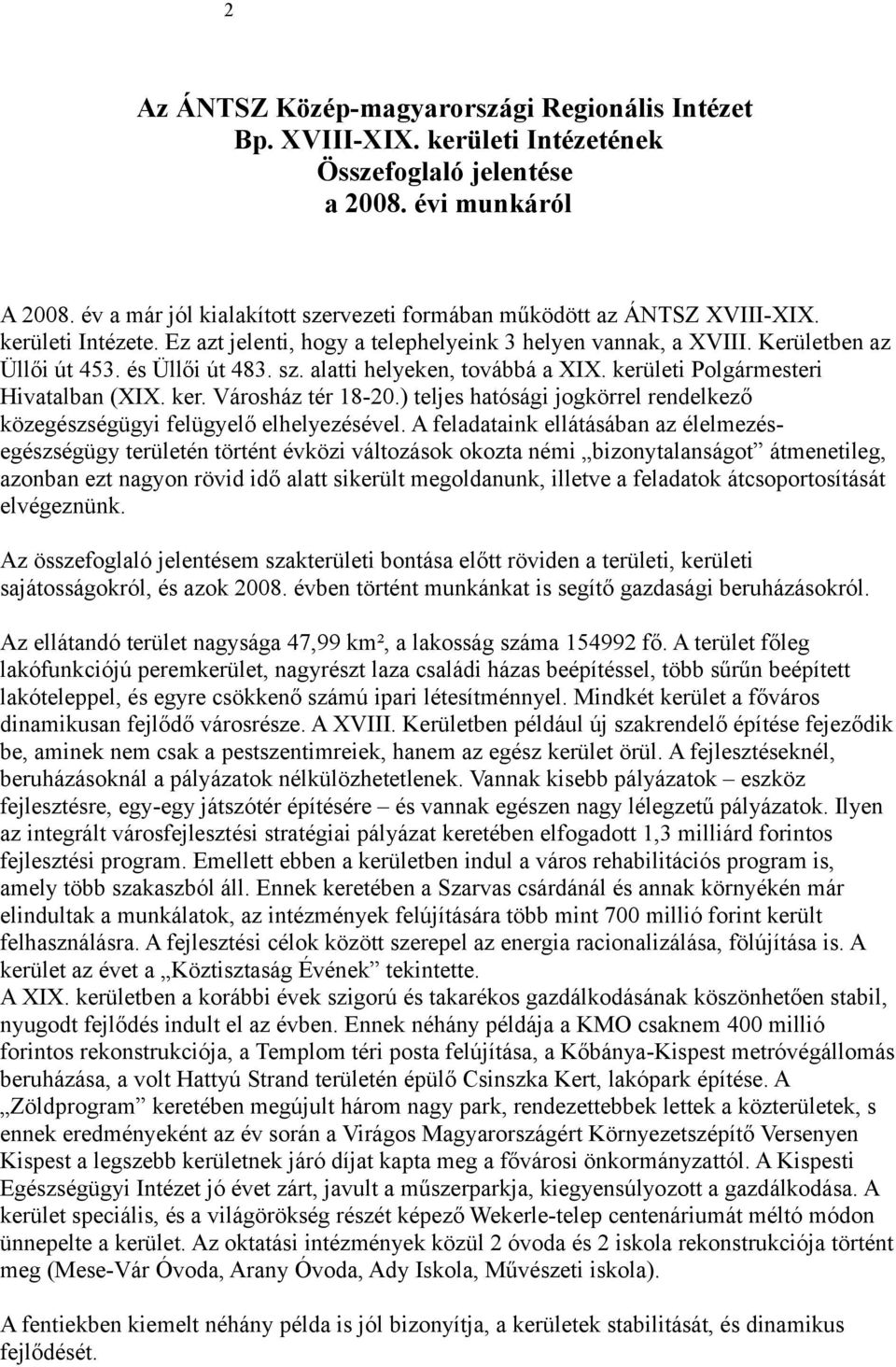 sz. alatti helyeken, továbbá a XIX. kerületi Polgármesteri Hivatalban (XIX. ker. Városház tér 18-20.) teljes hatósági jogkörrel rendelkező közegészségügyi felügyelő elhelyezésével.