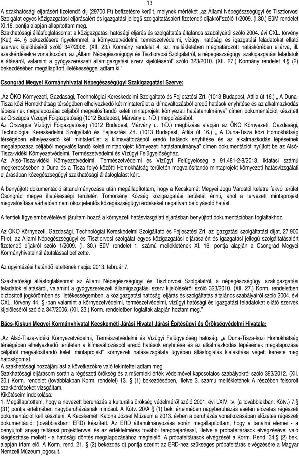 Szakhatósági állásfoglalásomat a közigazgatási hatósági eljárás és szolgáltatás általános szabályairól szóló 2004. évi CXL. törvény (Ket) 44.