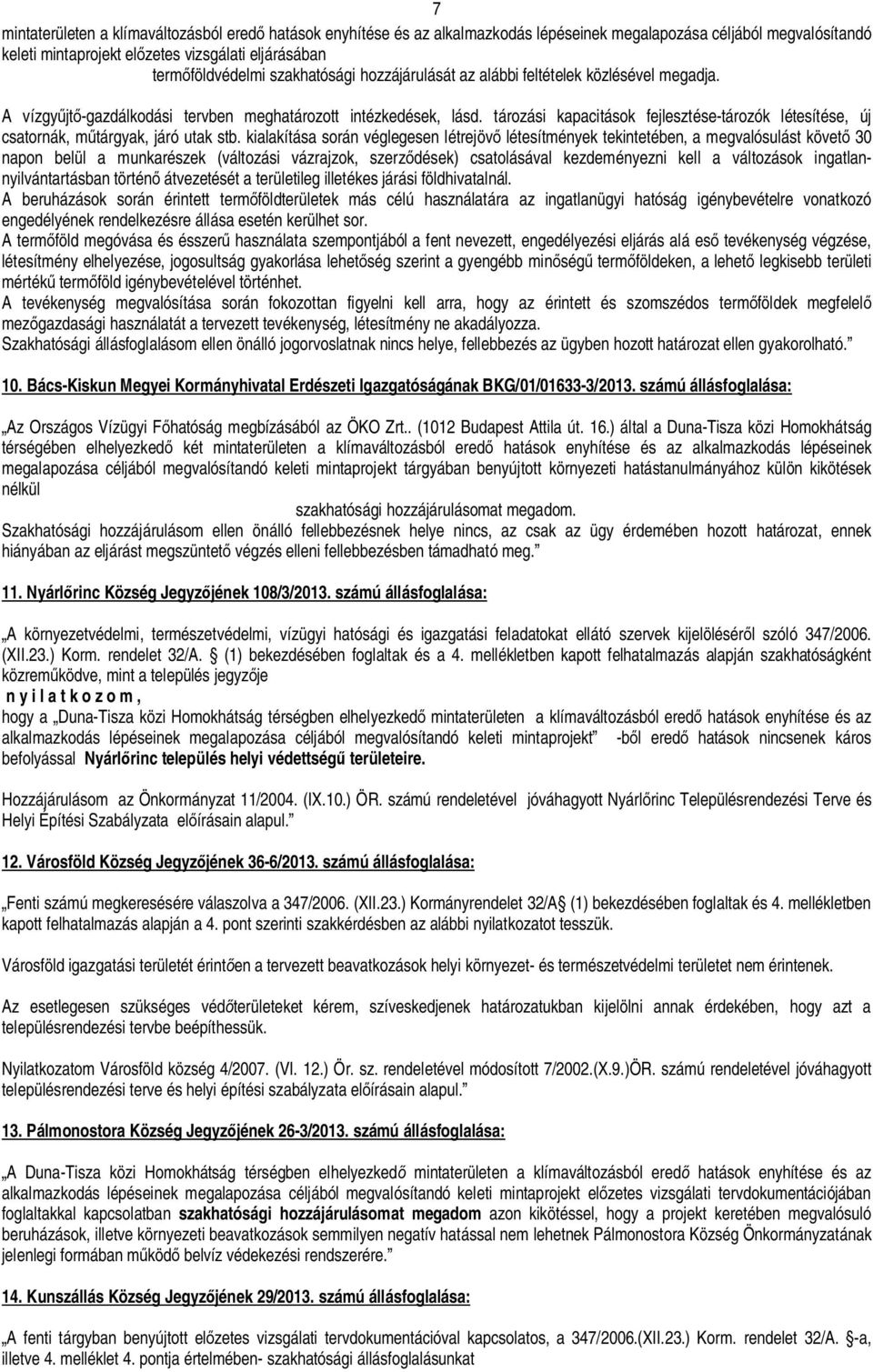 tározási kapacitások fejlesztése-tározók létesítése, új csatornák, m tárgyak, járó utak stb.