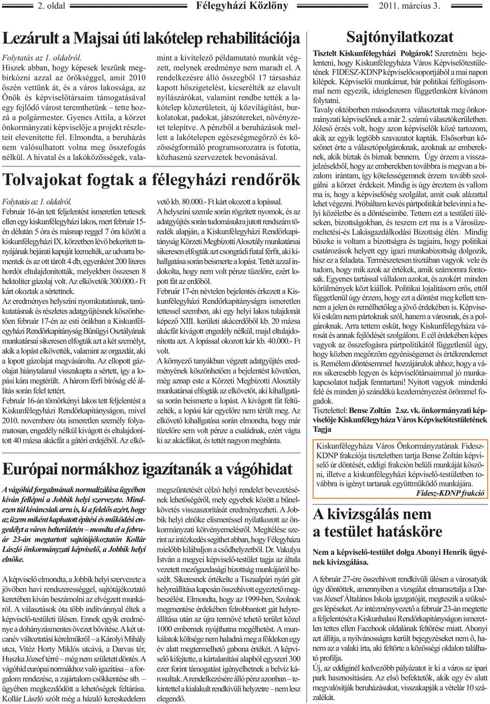 hozzá a polgármester. Gyenes Attila, a körzet önkormányzati képviselője a projekt részleteit elevenítette fel. Elmondta, a beruházás nem valósulhatott volna meg összefogás nélkül.