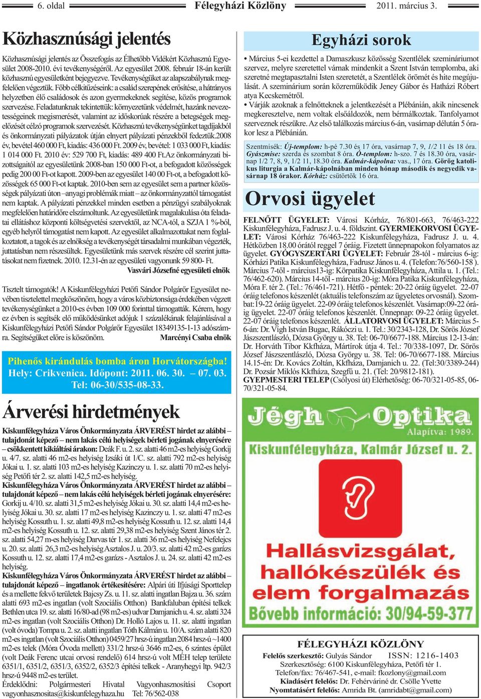 Főbb célkitűzéseink: a család szerepének erősítése, a hátrányos helyzetben élő családosok és azon gyermekeknek segítése, közös programok szervezése.