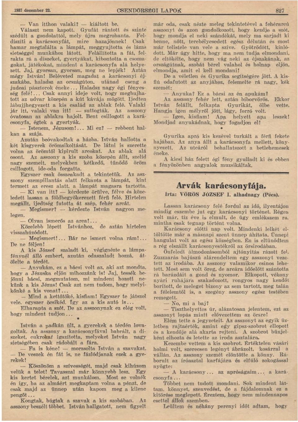 kibontotta II CSOIlllagokat, ;játékokat, mindent a karácsonyfa alá helyezett. J'aj, gyorsan, gyorswn, meg ne lepjé'ld Aztán mégy István! Bel n7leted magadat a karácsonyi éjszakájba.