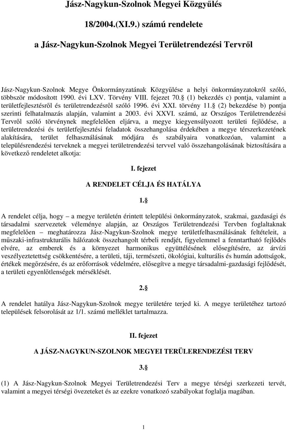 Törvény VIII. fejezet 70. (1) bekezdés c) pontja, valamint a területfejlesztésről és területrendezésről szóló 1996. évi XXI. törvény 11.