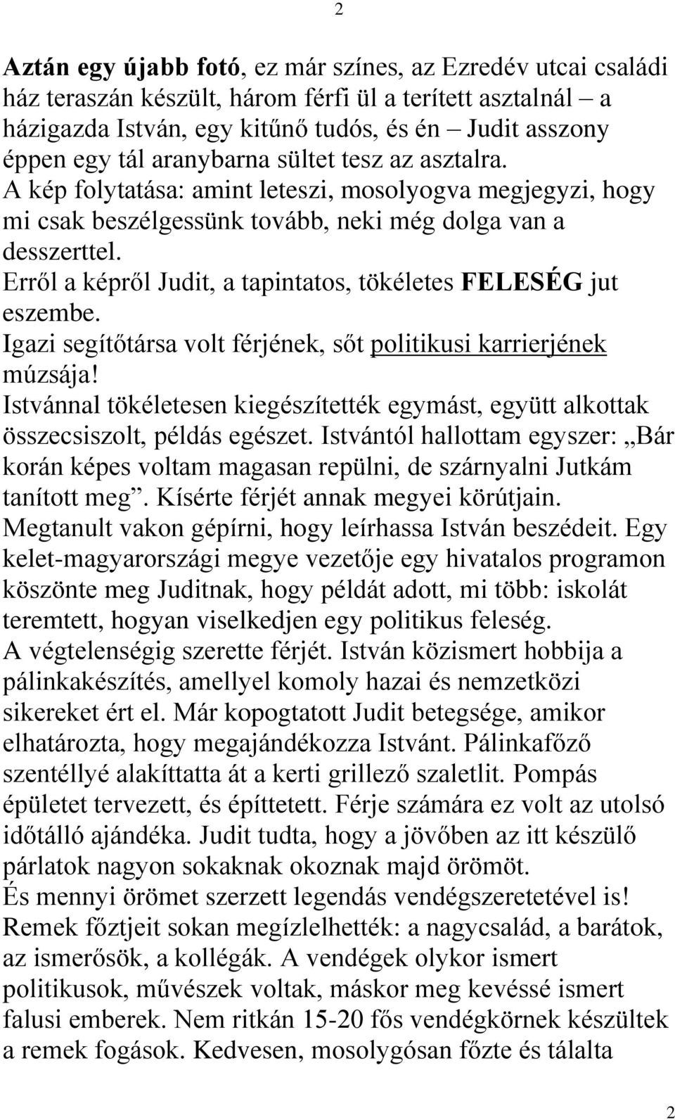 Erről a képről Judit, a tapintatos, tökéletes FELESÉG jut eszembe. Igazi segítőtársa volt férjének, sőt politikusi karrierjének múzsája!