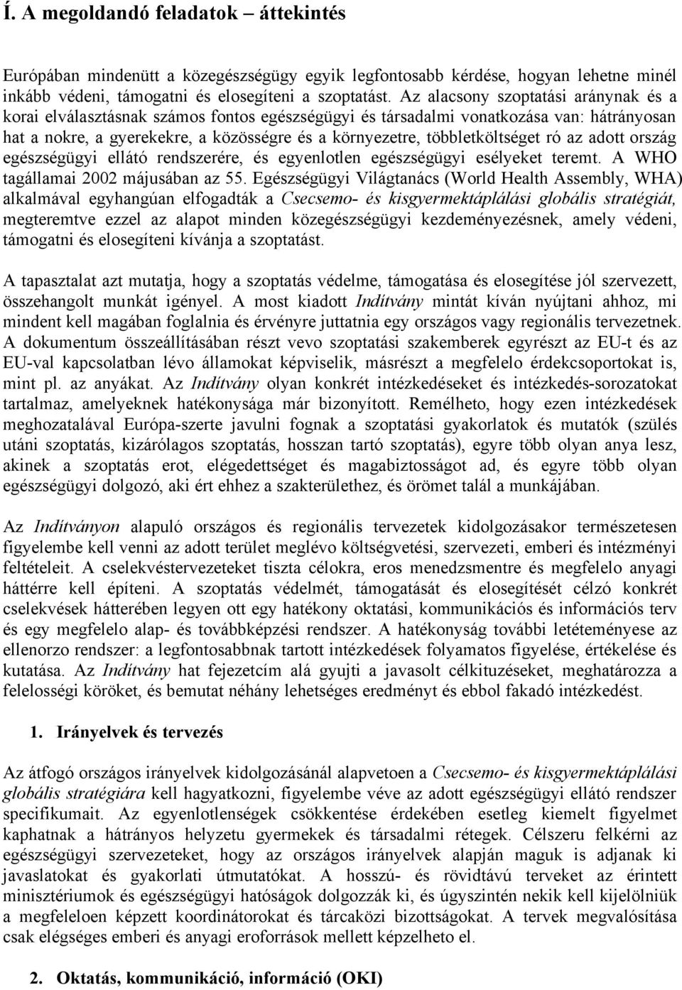 adott ország ellátó rendszerére, és egyenlotlen esélyeket teremt. A WHO tagállamai 2002 májusában az 55.