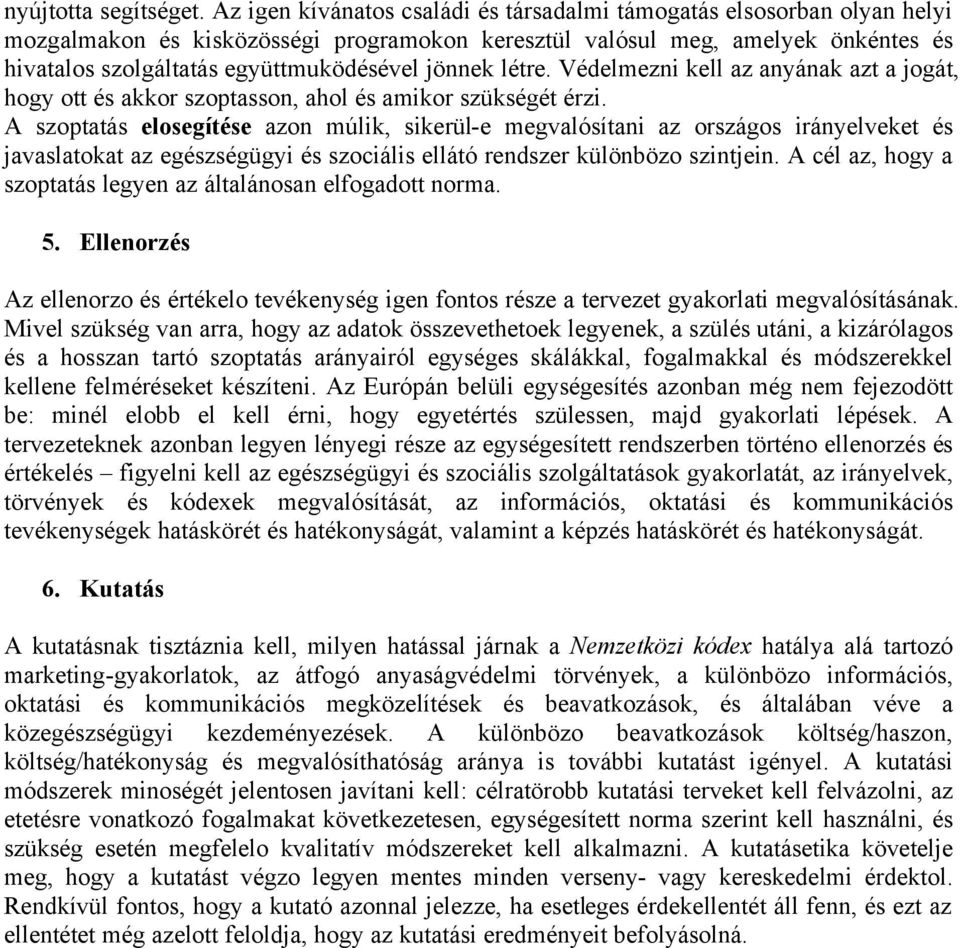 jönnek létre. Védelmezni kell az anyának azt a jogát, hogy ott és akkor szoptasson, ahol és amikor szükségét érzi.