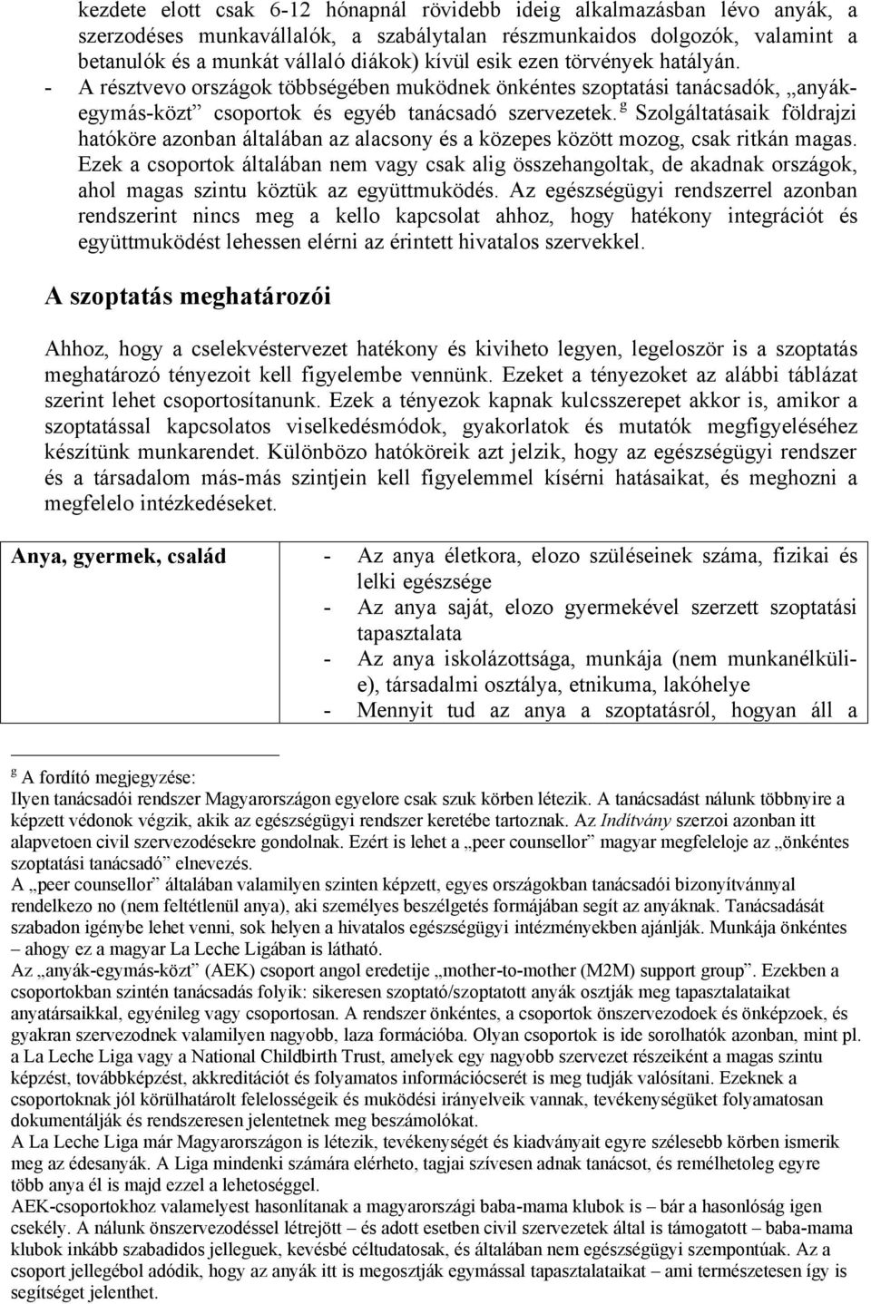 g Szolgáltatásaik földrajzi hatóköre azonban általában az alacsony és a közepes között mozog, csak ritkán magas.