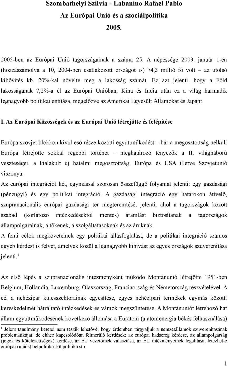 Ez azt jelenti, hogy a Föld lakosságának 7,2%-a él az Európai Unióban, Kína és In