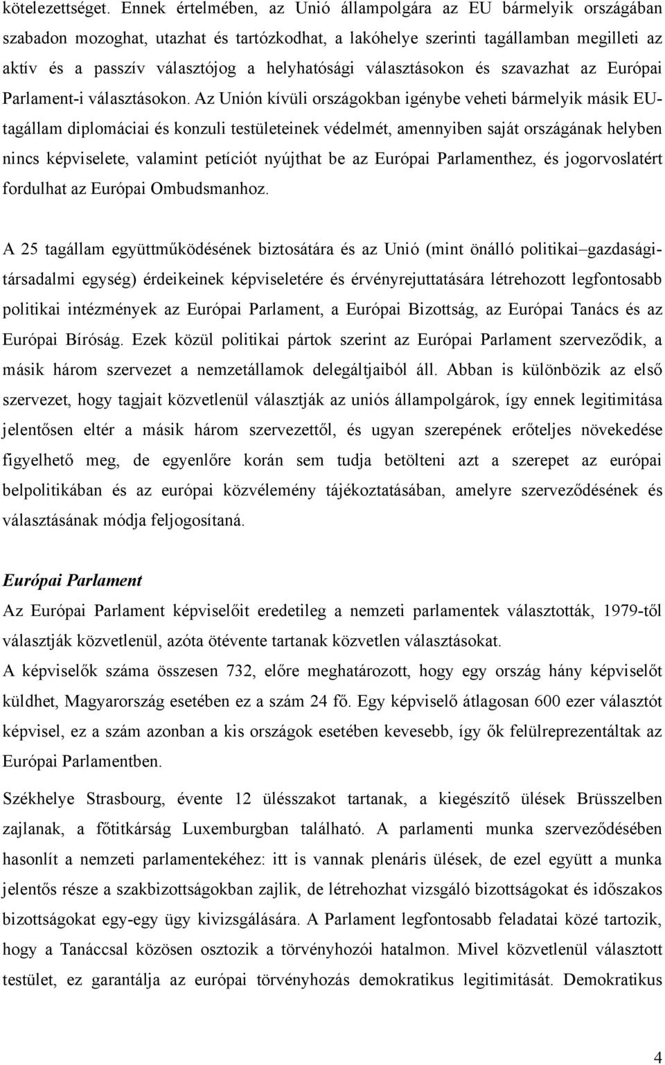 helyhatósági választásokon és szavazhat az Európai Parlament-i választásokon.