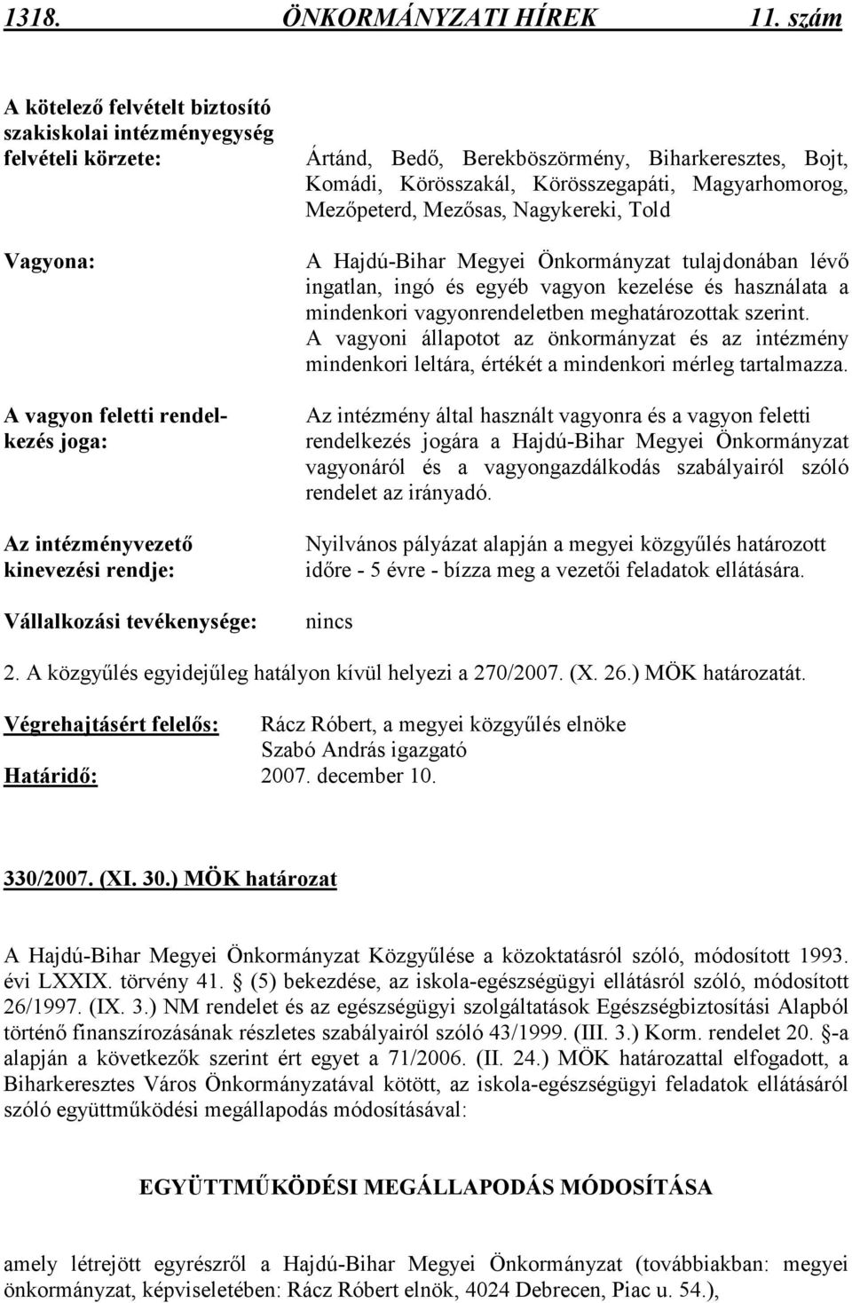 Bedı, Berekböszörmény, Biharkeresztes, Bojt, Komádi, Körösszakál, Körösszegapáti, Magyarhomorog, Mezıpeterd, Mezısas, Nagykereki, Told A Hajdú-Bihar Megyei Önkormányzat tulajdonában lévı ingatlan,