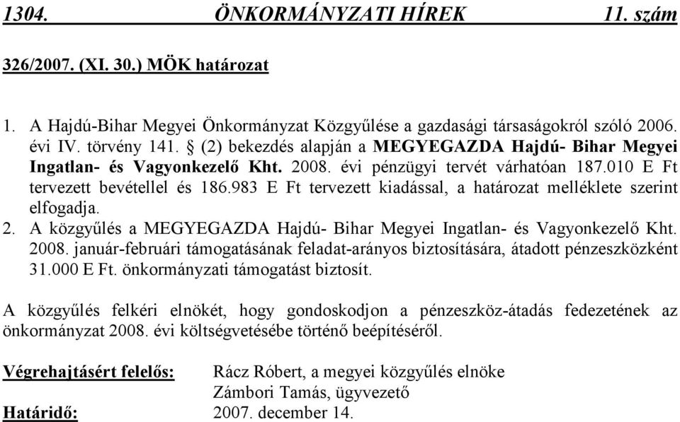 983 E Ft tervezett kiadással, a határozat melléklete szerint elfogadja. 2. A közgyőlés a MEGYEGAZDA Hajdú- Bihar Megyei Ingatlan- és Vagyonkezelı Kht. 2008.