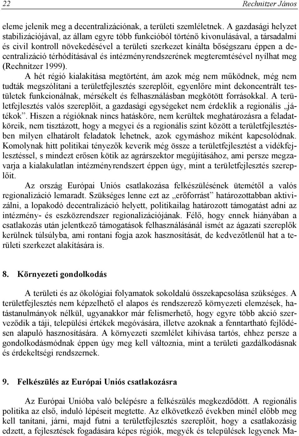 decentralizáció térhódításával és intézményrendszerének megteremtésével nyílhat meg (Rechnitzer 1999).