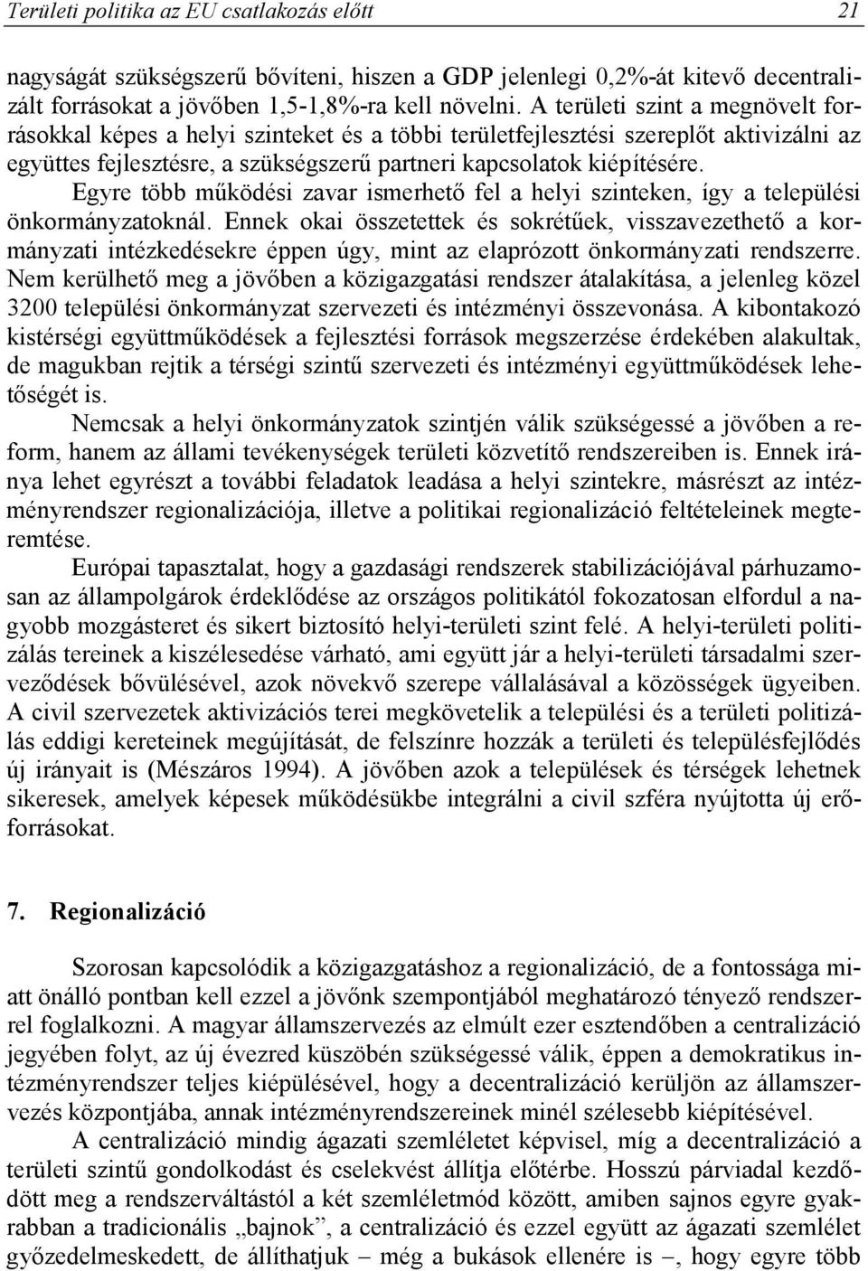 Egyre több működési zavar ismerhető fel a helyi szinteken, így a települési önkormányzatoknál.