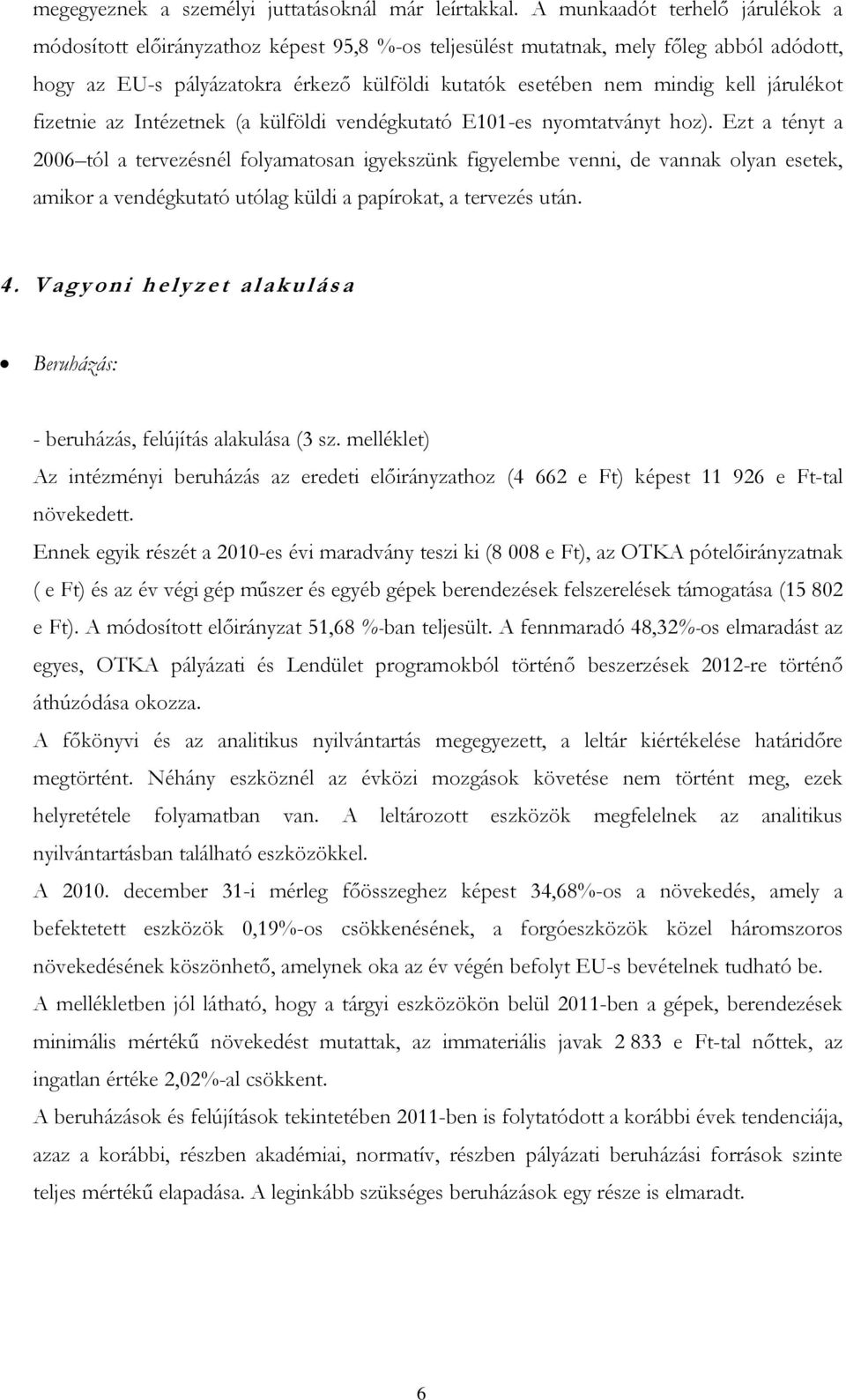 járulékot fizetnie az Intézetnek (a külföldi vendégkutató E101-es nyomtatványt hoz).