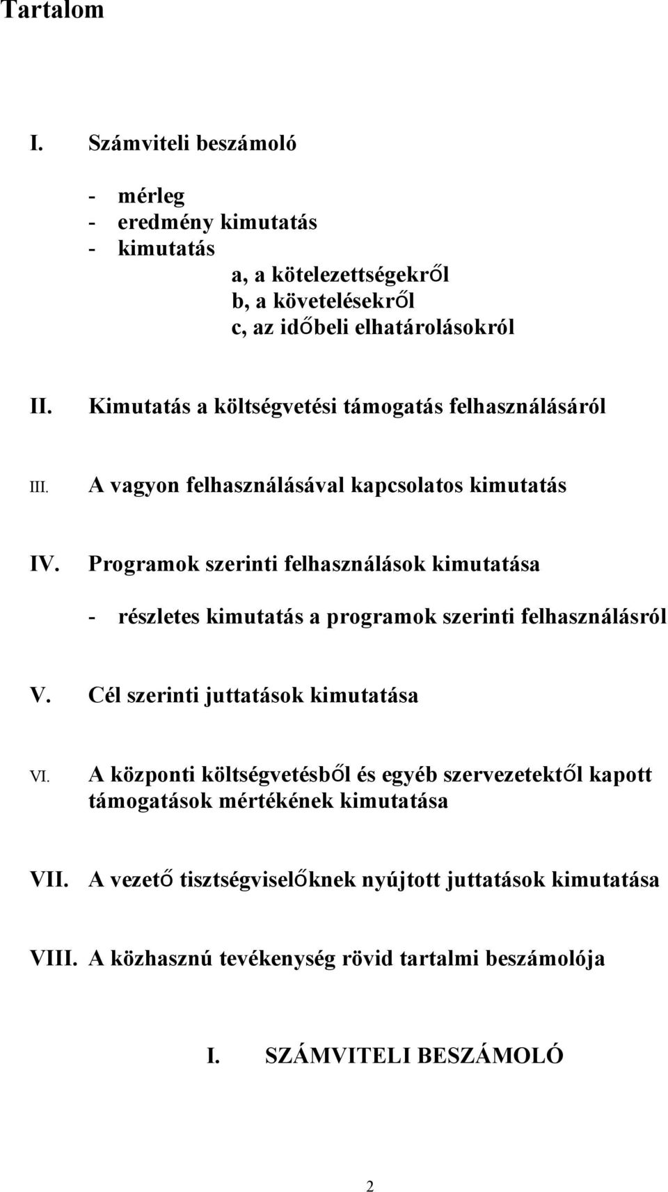 Programok szerinti felhasználások kimutatása - részletes kimutatás a programok szerinti felhasználásról V. Cél szerinti juttatások kimutatása VI.