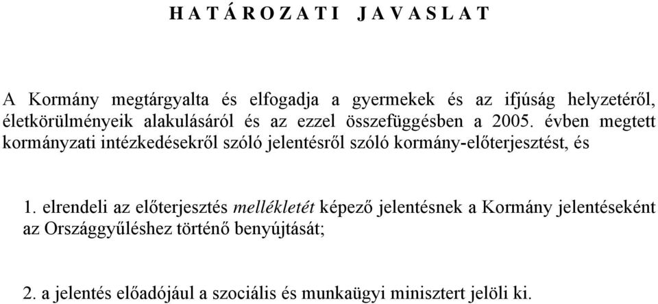 évben megtett kormányzati intézkedésekről szóló jelentésről szóló kormány-előterjesztést, és 1.