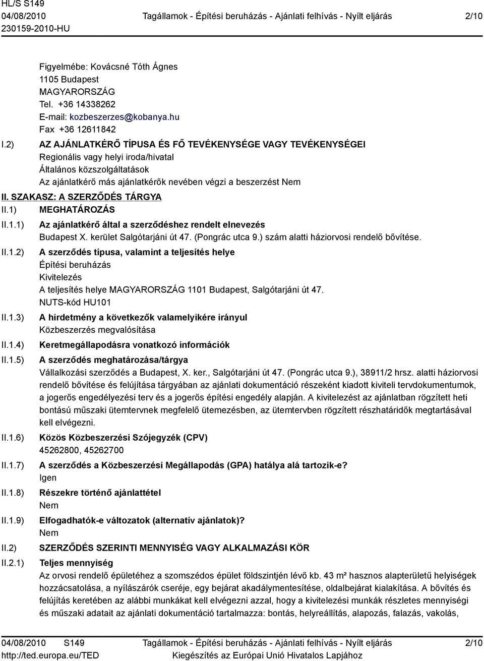 beszerzést II. SZAKASZ: A SZERZŐDÉS TÁRGYA II.1) MEGHATÁROZÁS II.1.1) II.1.2) II.1.3) II.1.4) II.1.5) II.1.6) II.1.7) II.1.8) II.1.9) II.2) II.2.1) Az ajánlatkérő által a szerződéshez rendelt elnevezés Budapest X.