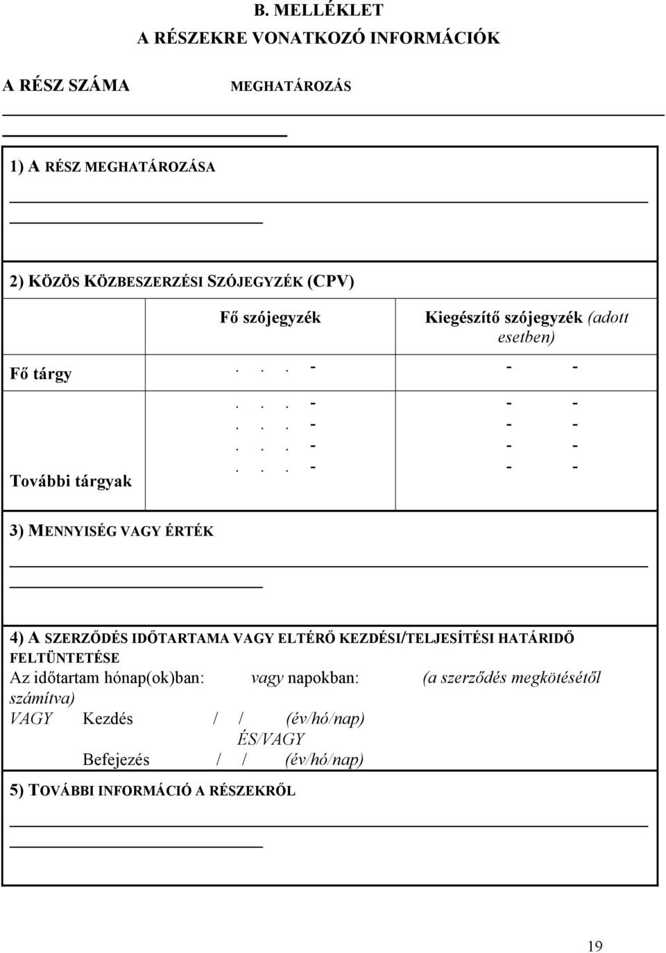 ..-...-...-...- Kiegészítő szójegyzék (adott esetben) - - - - - - - - - - 3) MENNYISÉG VAGY ÉRTÉK 4) A SZERZŐDÉS IDŐTARTAMA VAGY