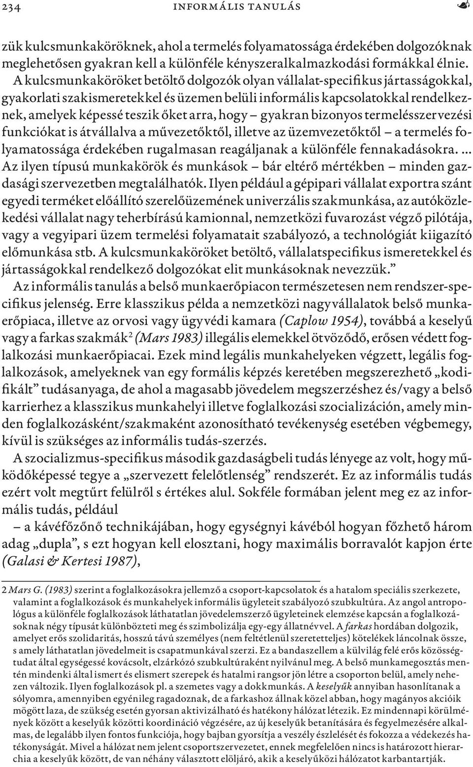 hogy gyakran bizonyos termelésszervezési funkciókat is átvállalva a művezetőktől, illetve az üzemvezetőktől a termelés folyamatossága érdekében rugalmasan reagáljanak a különféle fennakadásokra.