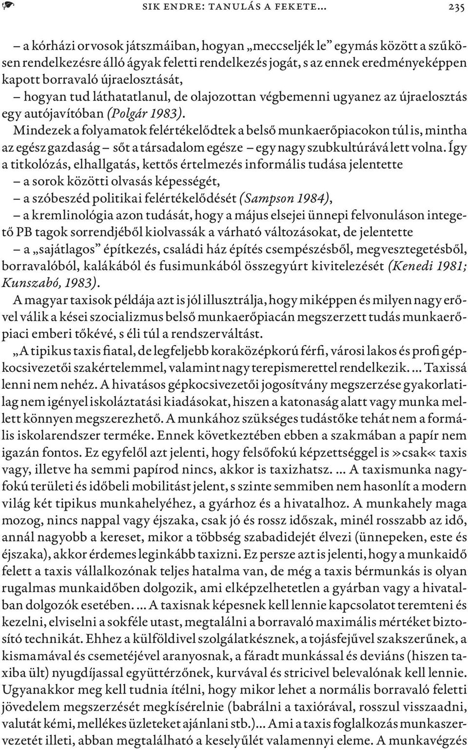 hogyan tud láthatatlanul, de olajozottan végbemenni ugyanez az újraelosztás egy autójavítóban (Polgár 1983).