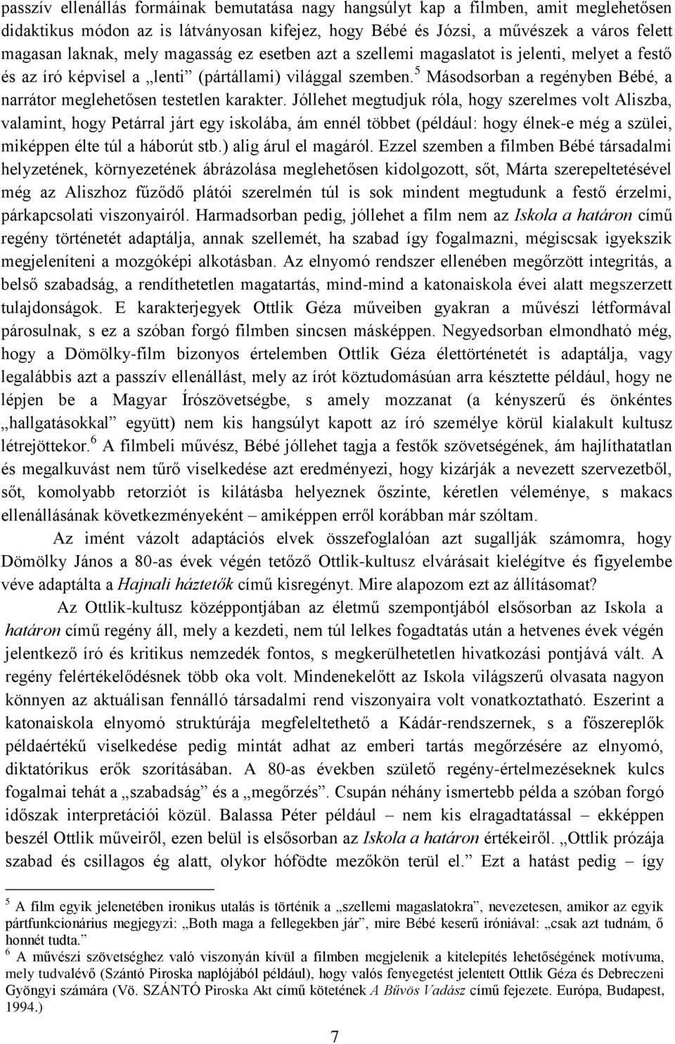 5 Másodsorban a regényben Bébé, a narrátor meglehetősen testetlen karakter.