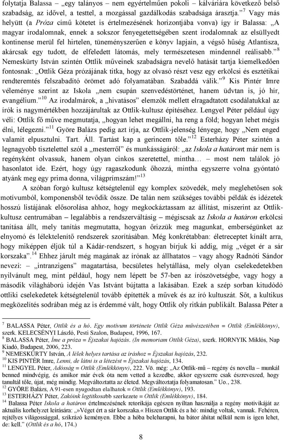 merül fel hirtelen, tüneményszerűen e könyv lapjain, a végső hűség Atlantisza, akárcsak egy tudott, de elfeledett látomás, mely természetesen mindennél reálisabb.