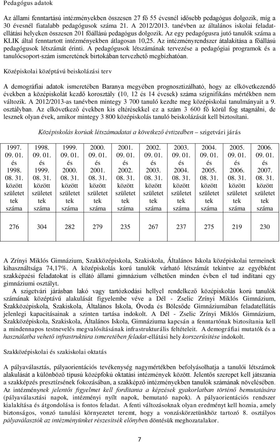 Az intézményrendszer átalakítása a főállású pedagógusok létszámát érinti.