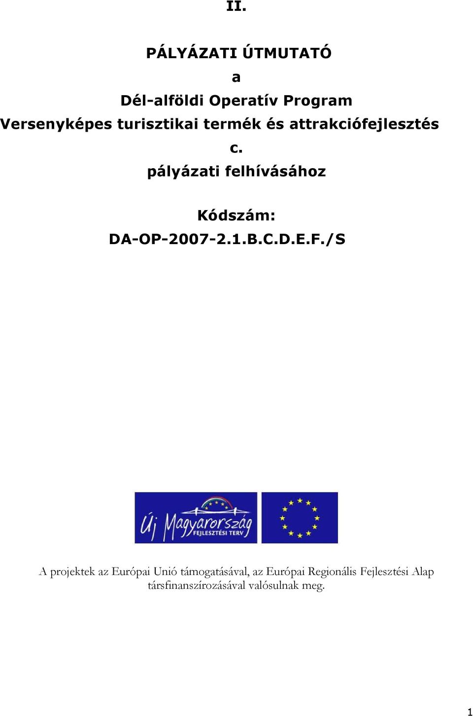 pályázati felhívásához Kódszám: DA-OP-2007-2.1.B.C.D.E.F.