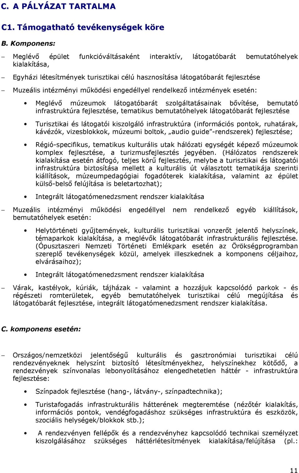 mőködési engedéllyel rendelkezı intézmények esetén: Meglévı múzeumok látogatóbarát szolgáltatásainak bıvítése, bemutató infrastruktúra fejlesztése, tematikus bemutatóhelyek látogatóbarát fejlesztése