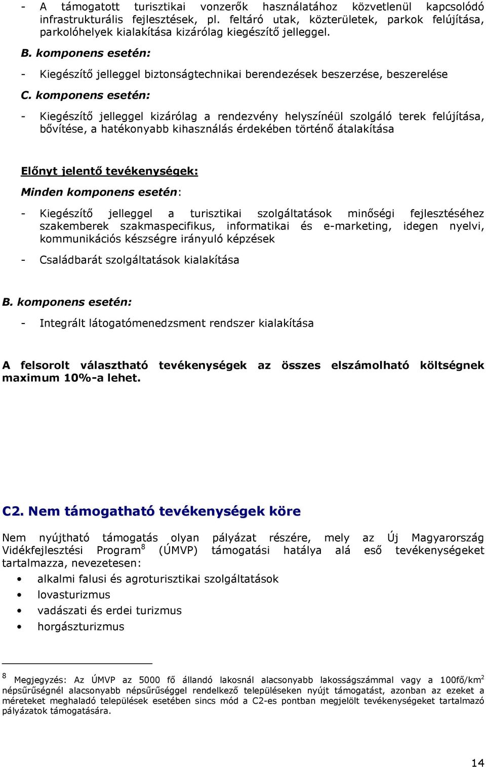 komponens esetén: - Kiegészítı jelleggel biztonságtechnikai berendezések beszerzése, beszerelése C.