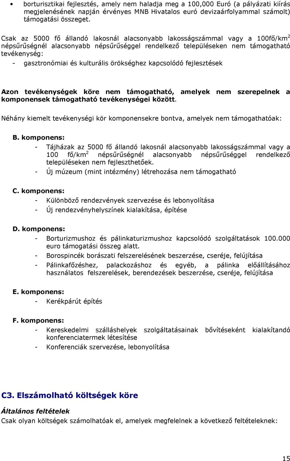 kulturális örökséghez kapcsolódó fejlesztések Azon tevékenységek köre nem támogatható, amelyek nem szerepelnek a komponensek támogatható tevékenységei között.