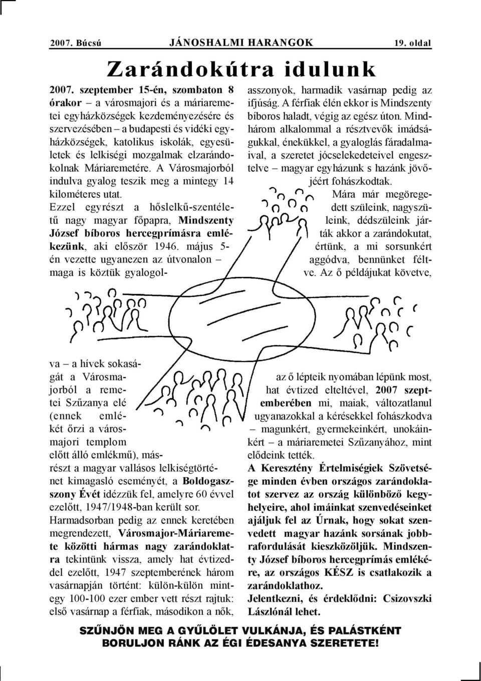 mozgalmak elzarándokolnak Máriaremetére. A Városmajorból indulva gyalog teszik meg a mintegy 14 kilométeres utat.