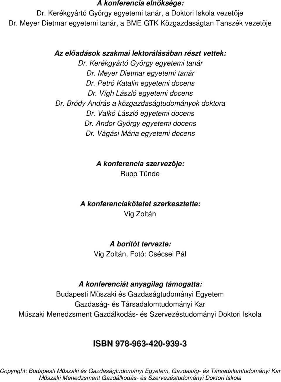 Petró Katalin egyetemi docens Dr. Vígh László egyetemi docens Dr. Bródy András a közgazdaságtudományok doktora Dr. Valkó László egyetemi docens Dr. Andor György egyetemi docens Dr.